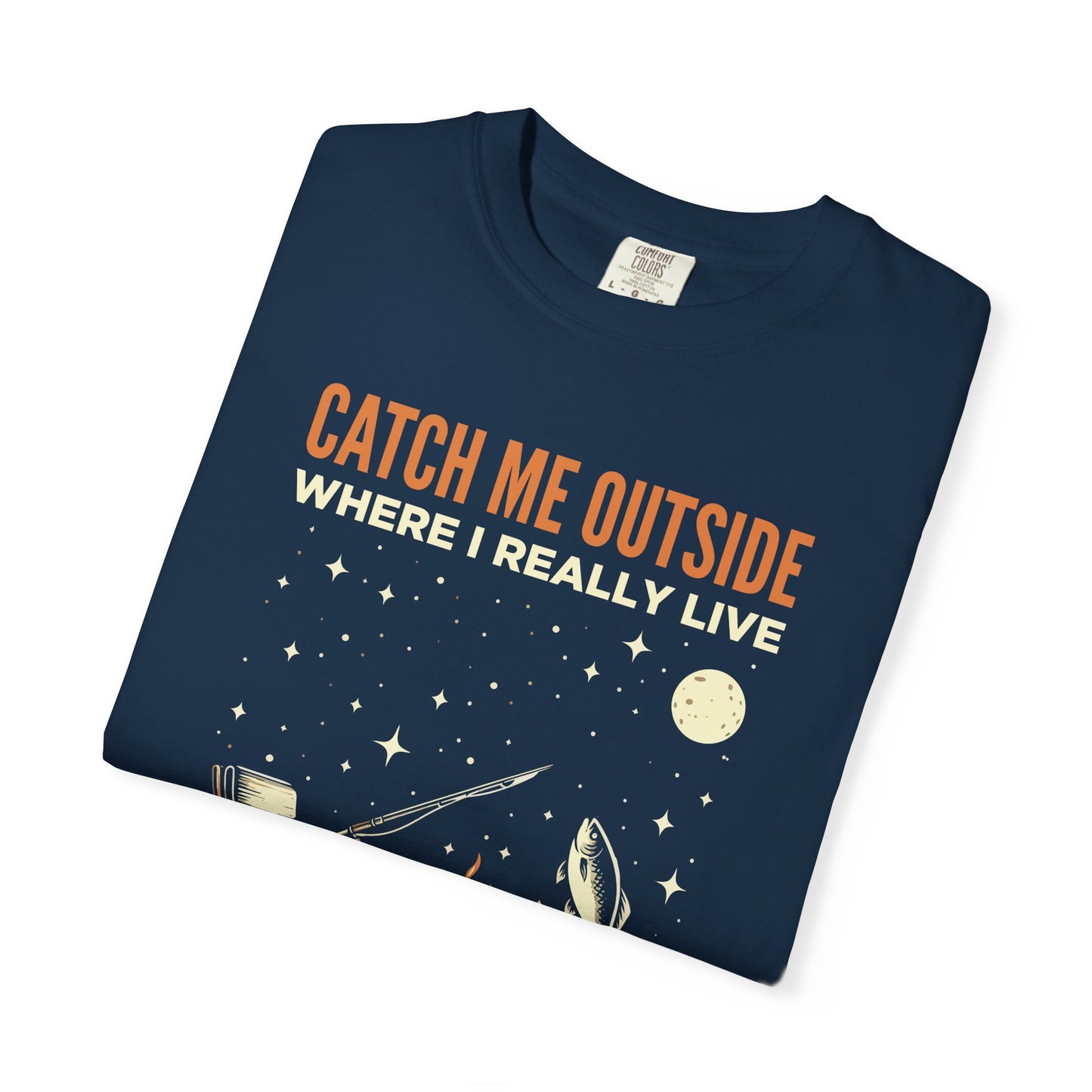 T-Shirt — "Catch Me Outside Where I Really Live" Camping Campfire Graphic Tee