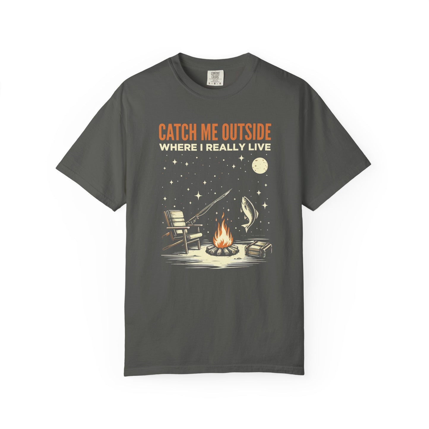 T-Shirt — "Catch Me Outside Where I Really Live" Camping Campfire Graphic Tee