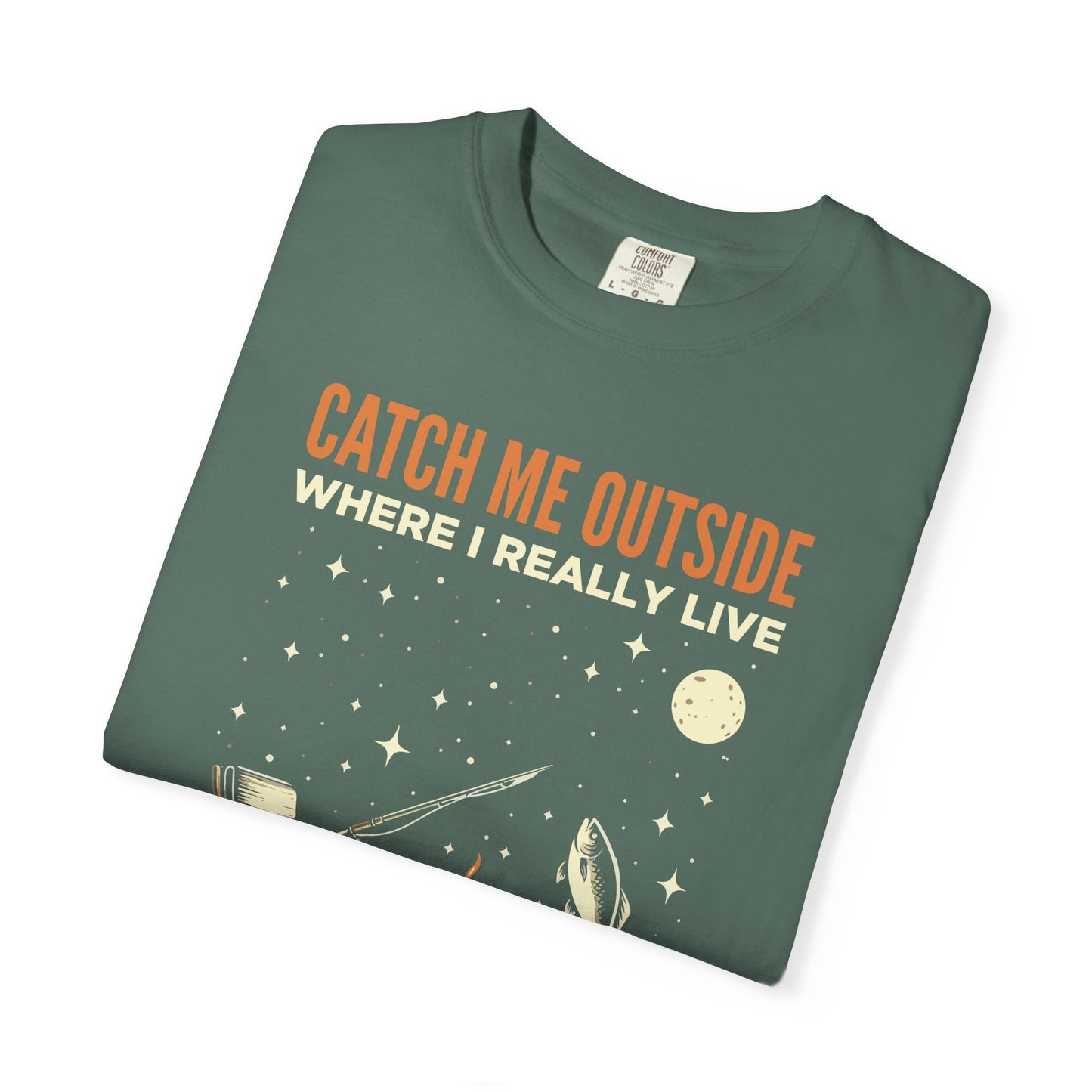 T-Shirt — "Catch Me Outside Where I Really Live" Camping Campfire Graphic Tee