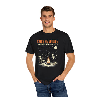 T-Shirt — "Catch Me Outside Where I Really Live" Camping Campfire Graphic Tee
