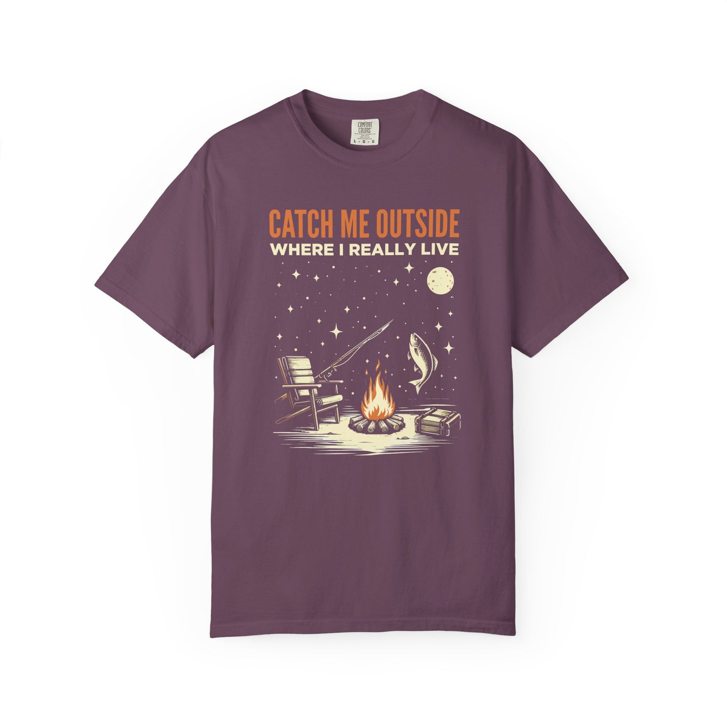 T-Shirt — "Catch Me Outside Where I Really Live" Camping Campfire Graphic Tee