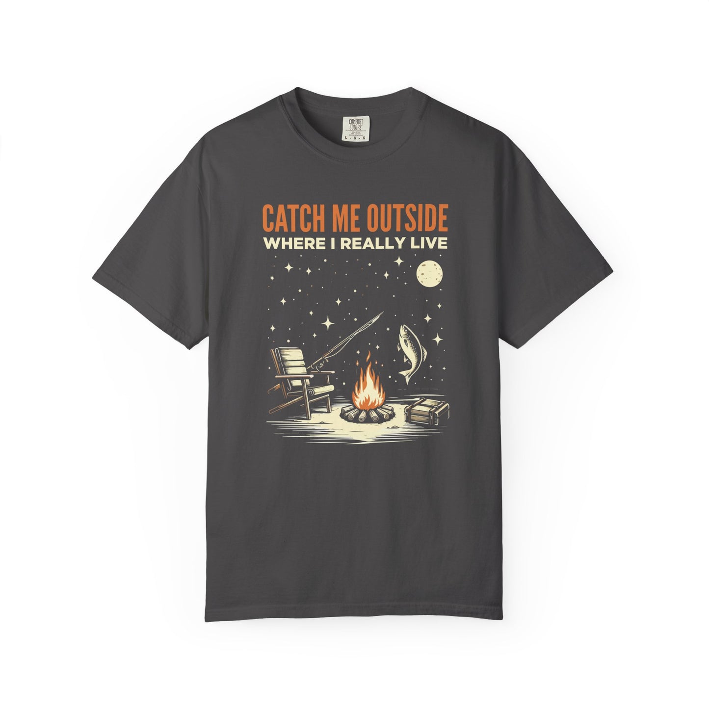 T-Shirt — "Catch Me Outside Where I Really Live" Camping Campfire Graphic Tee