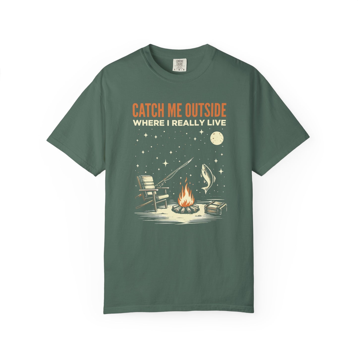 T-Shirt — "Catch Me Outside Where I Really Live" Camping Campfire Graphic Tee