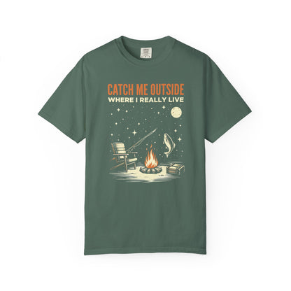 T-Shirt — "Catch Me Outside Where I Really Live" Camping Campfire Graphic Tee